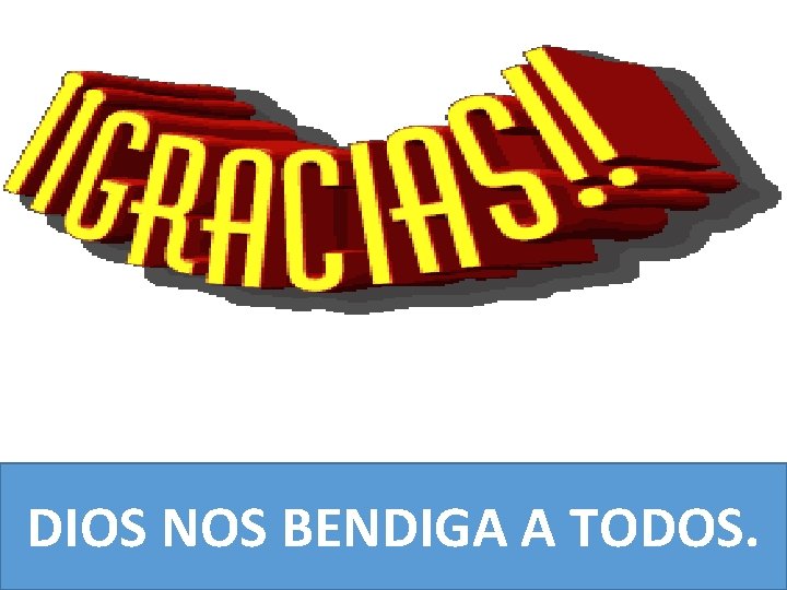DIOS NOS BENDIGA A TODOS. 