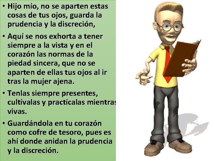  • Hijo mío, no se aparten estas cosas de tus ojos, guarda la