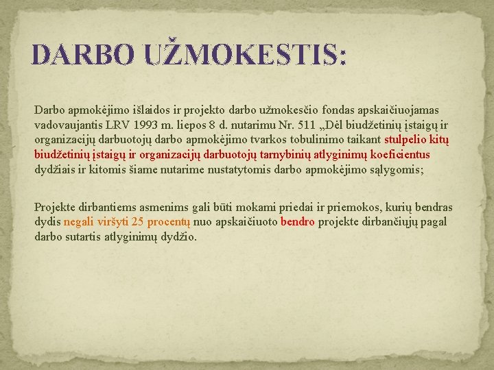 DARBO UŽMOKESTIS: Darbo apmokėjimo išlaidos ir projekto darbo užmokesčio fondas apskaičiuojamas vadovaujantis LRV 1993