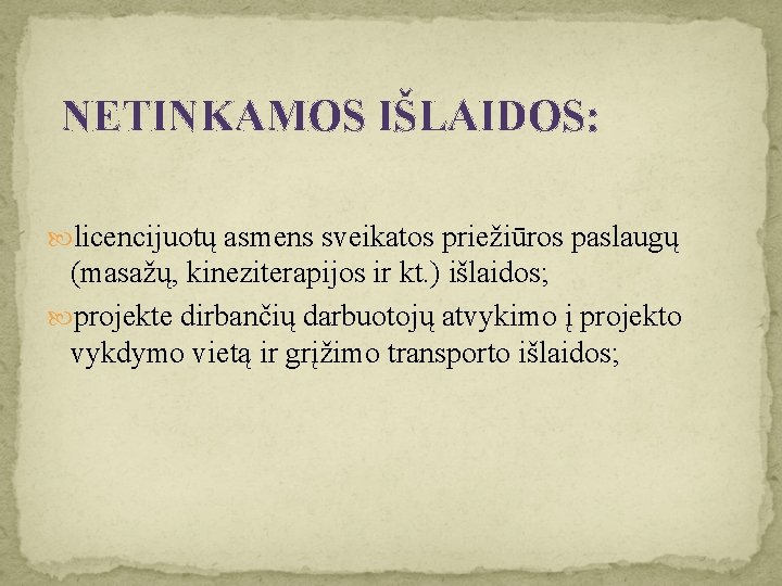 NETINKAMOS IŠLAIDOS: licencijuotų asmens sveikatos priežiūros paslaugų (masažų, kineziterapijos ir kt. ) išlaidos; projekte