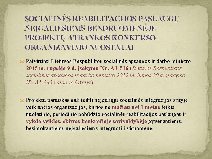 SOCIALINĖS REABILITACIJOS PASLAUGŲ NEĮGALIESIEMS BENDRUOMENĖJE PROJEKTŲ ATRANKOS KONKURSO ORGANIZAVIMO NUOSTATAI Patvirtinti Lietuvos Respublikos socialinės