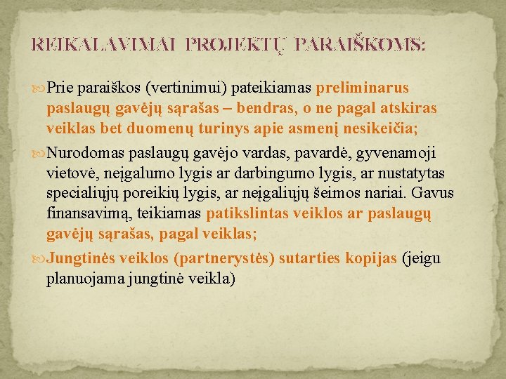 REIKALAVIMAI PROJEKTŲ PARAIŠKOMS: Prie paraiškos (vertinimui) pateikiamas preliminarus paslaugų gavėjų sąrašas – bendras, o