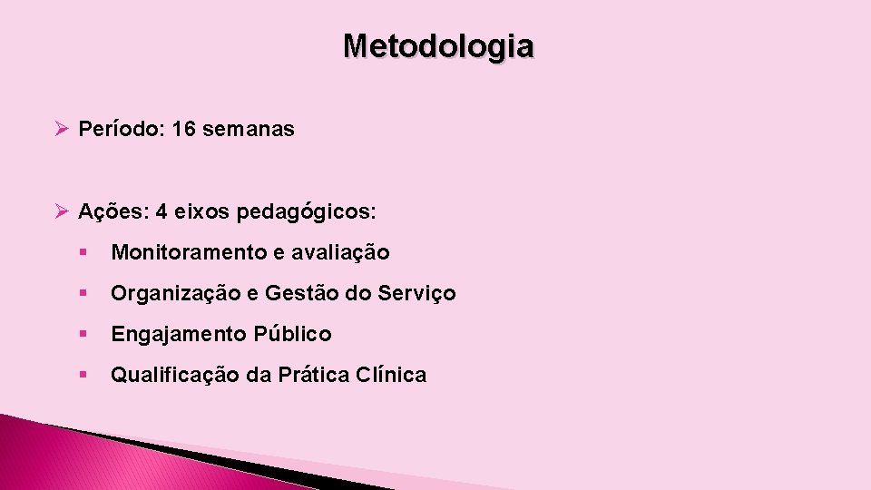 Metodologia Ø Período: 16 semanas Ø Ações: 4 eixos pedagógicos: § Monitoramento e avaliação