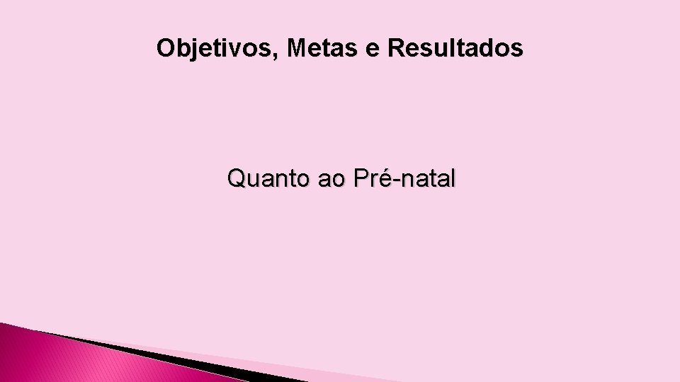 Objetivos, Metas e Resultados Quanto ao Pré-natal 