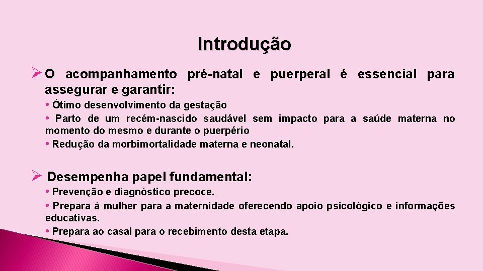 Introdução Ø O acompanhamento pré-natal e puerperal é essencial para assegurar e garantir: •