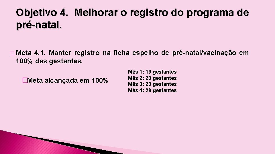 Objetivo 4. Melhorar o registro do programa de pré-natal. � Meta 4. 1. Manter