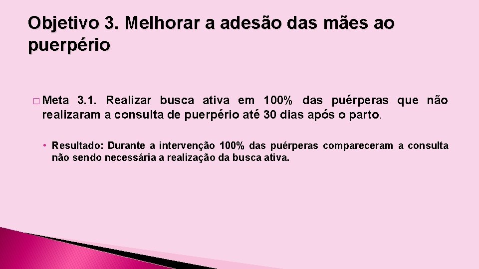 Objetivo 3. Melhorar a adesão das mães ao puerpério � Meta 3. 1. Realizar