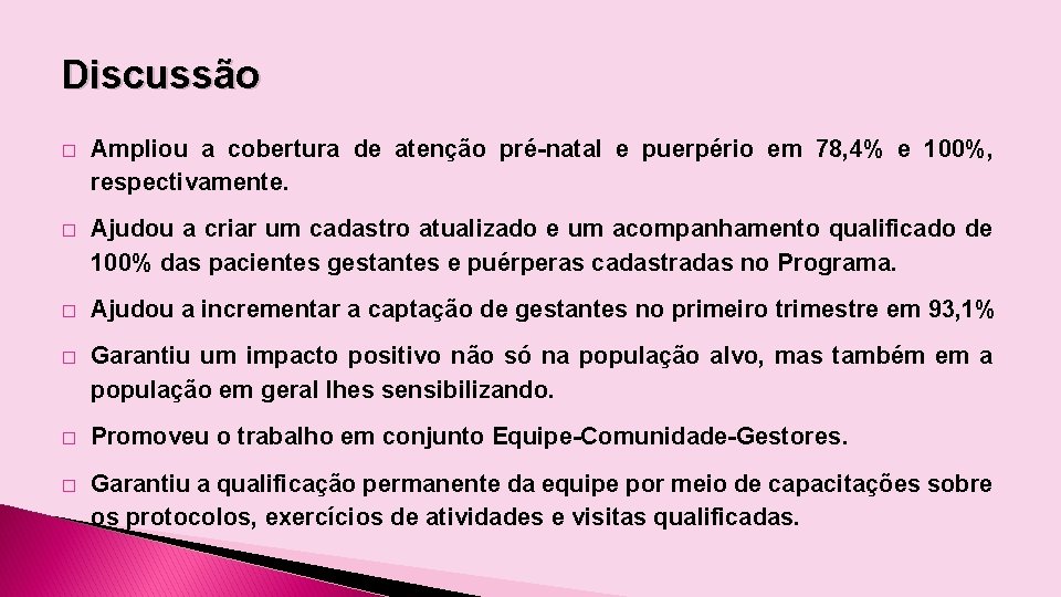 Discussão � Ampliou a cobertura de atenção pré-natal e puerpério em 78, 4% e