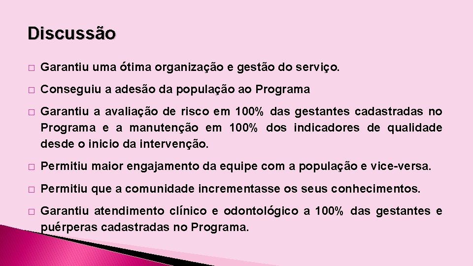 Discussão � Garantiu uma ótima organização e gestão do serviço. � Conseguiu a adesão