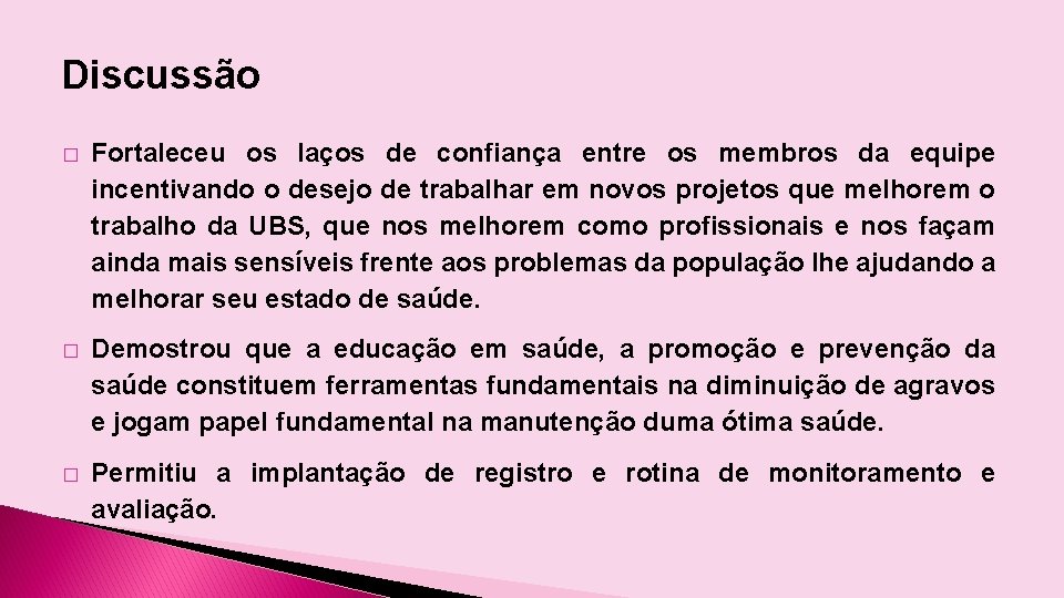 Discussão � Fortaleceu os laços de confiança entre os membros da equipe incentivando o