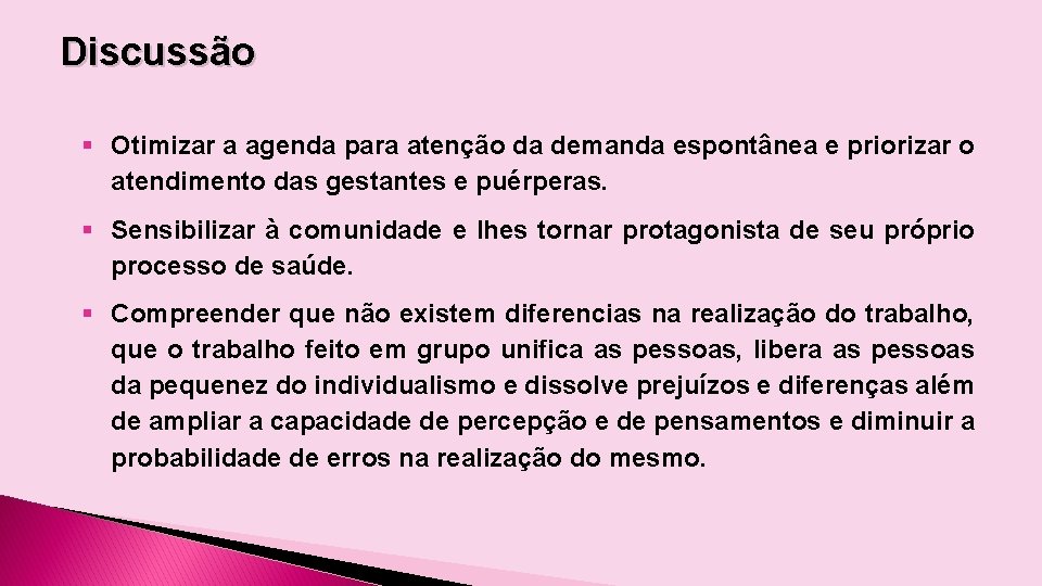 Discussão § Otimizar a agenda para atenção da demanda espontânea e priorizar o atendimento