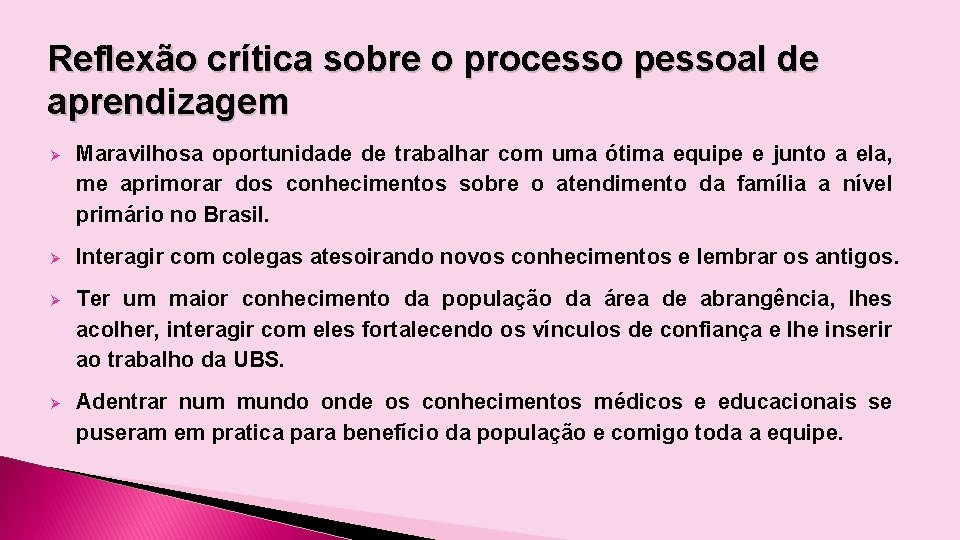 Reflexão crítica sobre o processo pessoal de aprendizagem Ø Maravilhosa oportunidade de trabalhar com