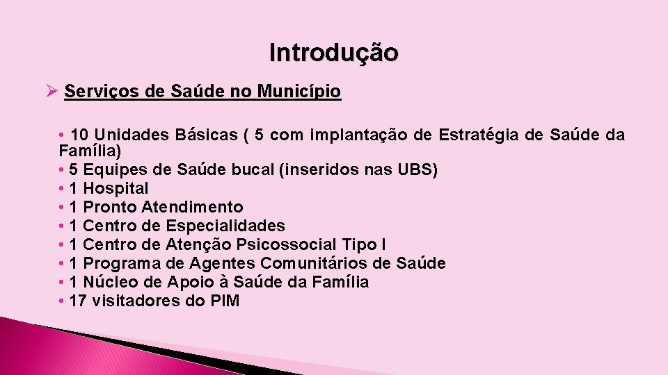 Introdução Ø Serviços de Saúde no Município • 10 Unidades Básicas ( 5 com