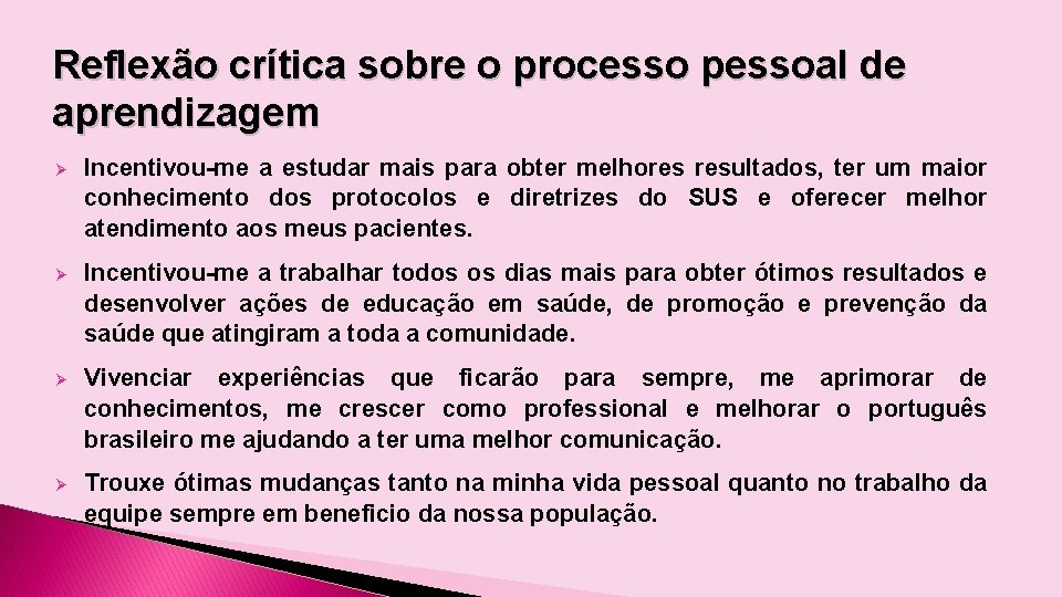 Reflexão crítica sobre o processo pessoal de aprendizagem Ø Incentivou-me a estudar mais para