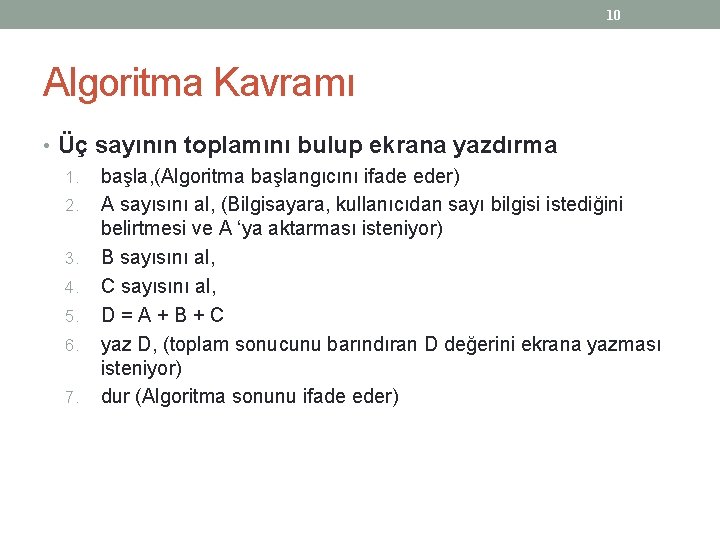 10 Algoritma Kavramı • Üç sayının toplamını bulup ekrana yazdırma 1. başla, (Algoritma başlangıcını