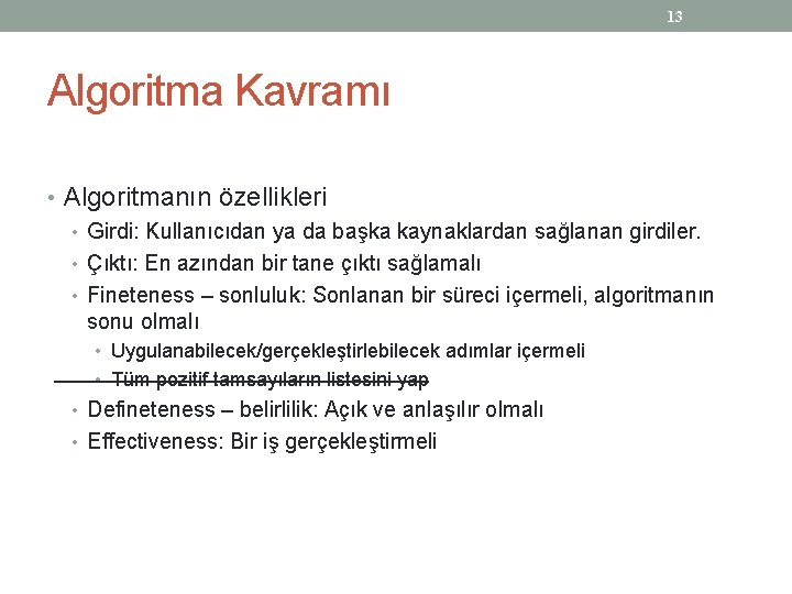 13 Algoritma Kavramı • Algoritmanın özellikleri • Girdi: Kullanıcıdan ya da başka kaynaklardan sağlanan