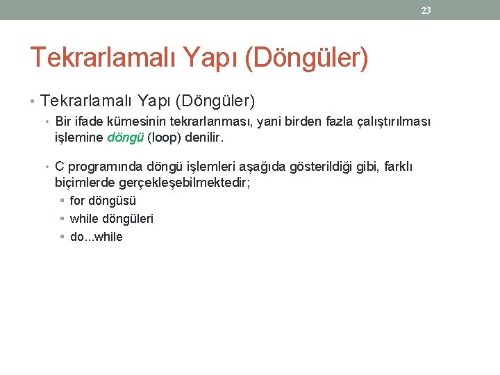 23 Tekrarlamalı Yapı (Döngüler) • Bir ifade kümesinin tekrarlanması, yani birden fazla çalıştırılması işlemine