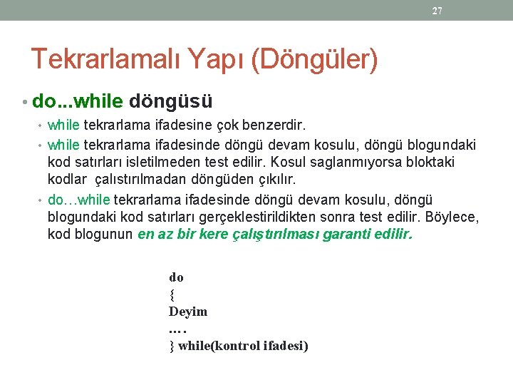 27 Tekrarlamalı Yapı (Döngüler) • do. . . while döngüsü • while tekrarlama ifadesine