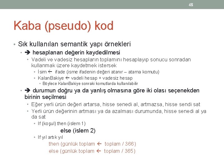 48 Kaba (pseudo) kod • Sık kullanılan semantik yapı örnekleri • hesaplanan değerin kaydedilmesi