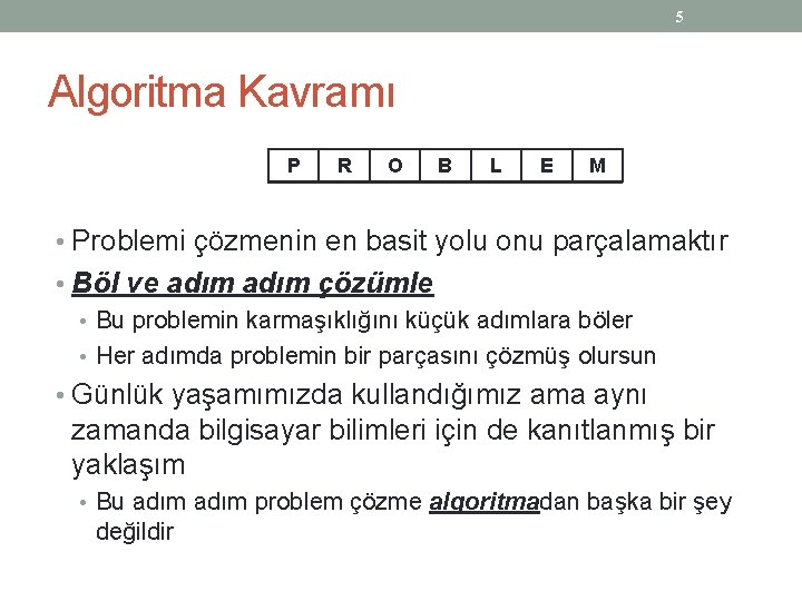 5 Algoritma Kavramı P R O B L E M • Problemi çözmenin en