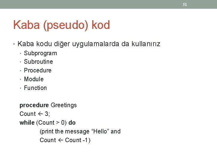 51 Kaba (pseudo) kod • Kaba kodu diğer uygulamalarda da kullanırız • Subprogram •
