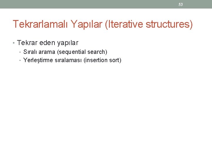 53 Tekrarlamalı Yapılar (Iterative structures) • Tekrar eden yapılar • Sıralı arama (sequential search)