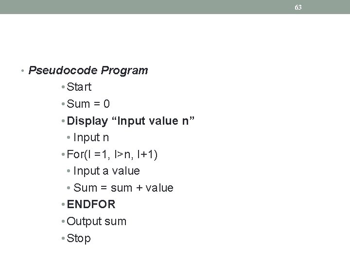 63 • Pseudocode Program • Start • Sum = 0 • Display “Input value