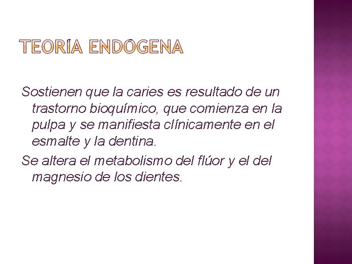 Sostienen que la caries es resultado de un trastorno bioquímico, que comienza en la