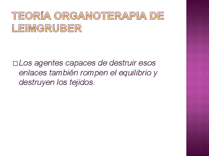 � Los agentes capaces de destruir esos enlaces también rompen el equilibrio y destruyen