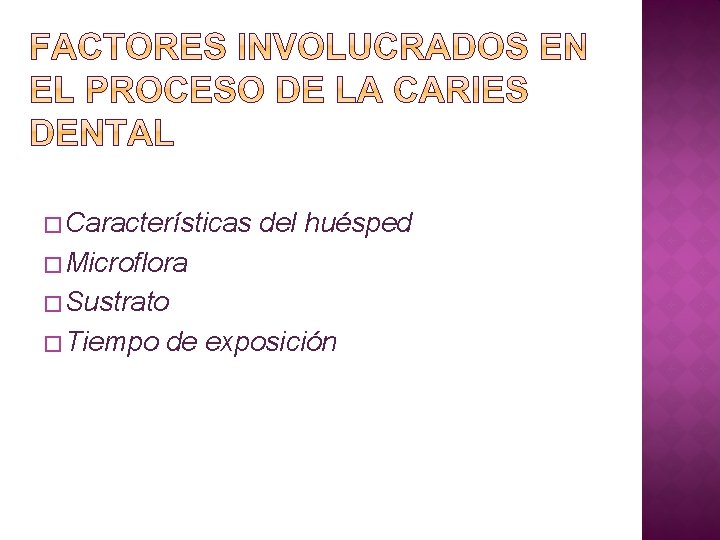 � Características del huésped � Microflora � Sustrato � Tiempo de exposición 