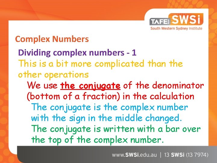 Complex Numbers Dividing complex numbers - 1 This is a bit more complicated than