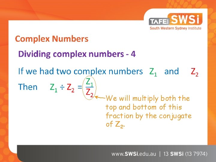 Complex Numbers We will multiply both the top and bottom of this fraction by