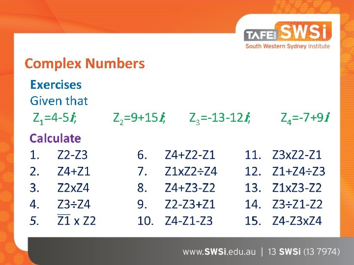 Complex Numbers Exercises Given that Z 1=4 -5 i; Z 2=9+15 i; Z 3=-13