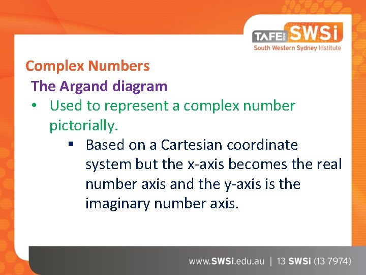 Complex Numbers The Argand diagram • Used to represent a complex number pictorially. §