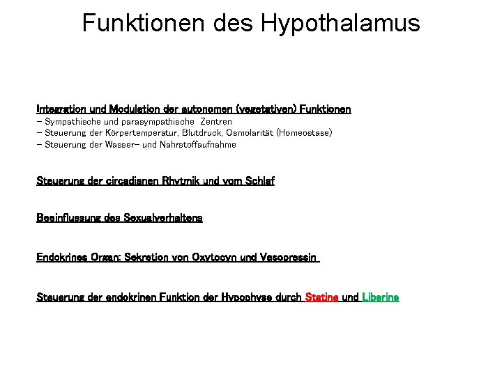 Funktionen des Hypothalamus Integration und Modulation der autonomen (vegetativen) Funktionen - Sympathische und parasympathische