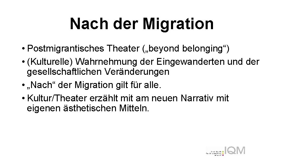 Nach der Migration • Postmigrantisches Theater („beyond belonging“) • (Kulturelle) Wahrnehmung der Eingewanderten und