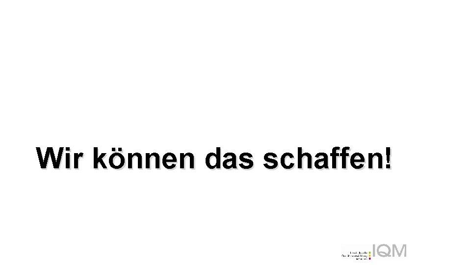 Wir können das schaffen! 