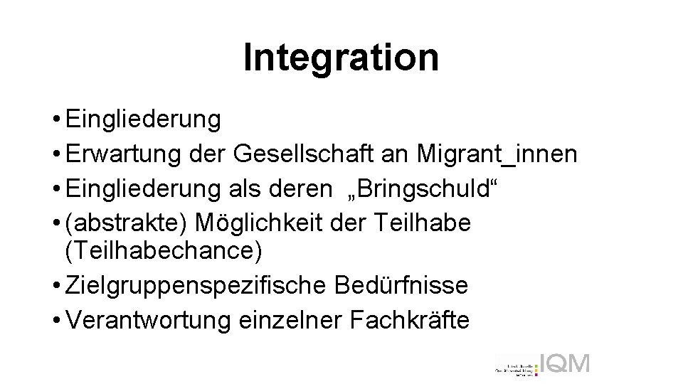 Integration • Eingliederung • Erwartung der Gesellschaft an Migrant_innen • Eingliederung als deren „Bringschuld“