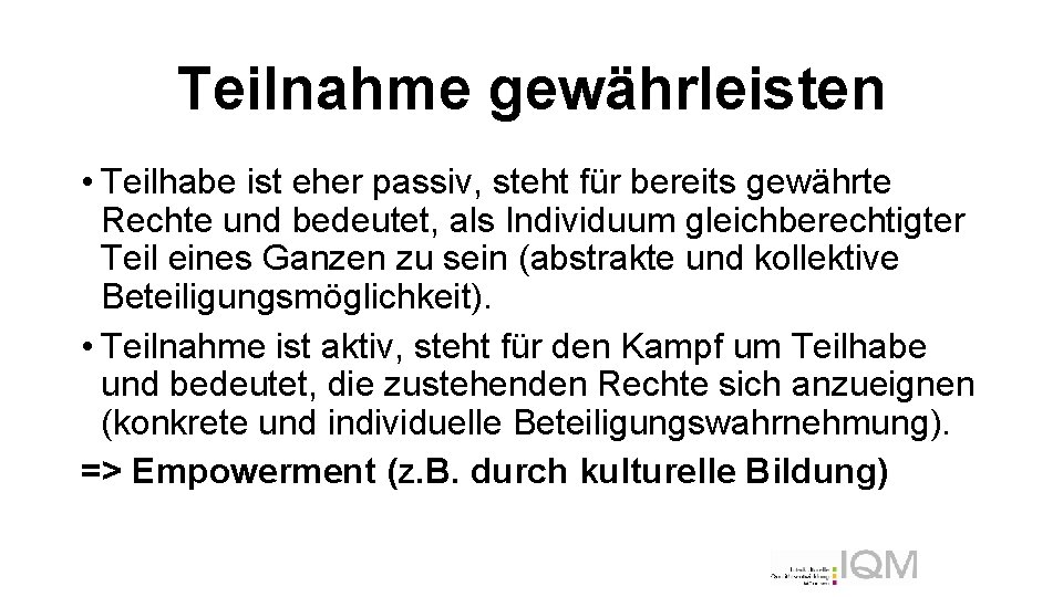 Teilnahme gewährleisten • Teilhabe ist eher passiv, steht für bereits gewährte Rechte und bedeutet,