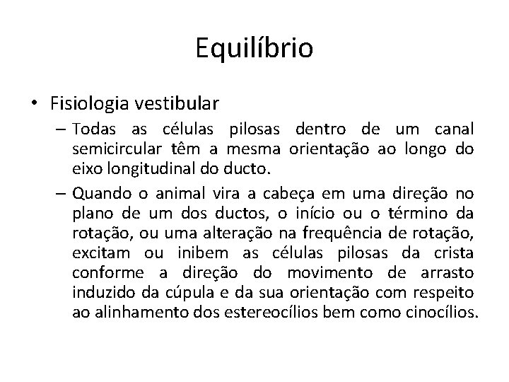 Equilíbrio • Fisiologia vestibular – Todas as células pilosas dentro de um canal semicircular