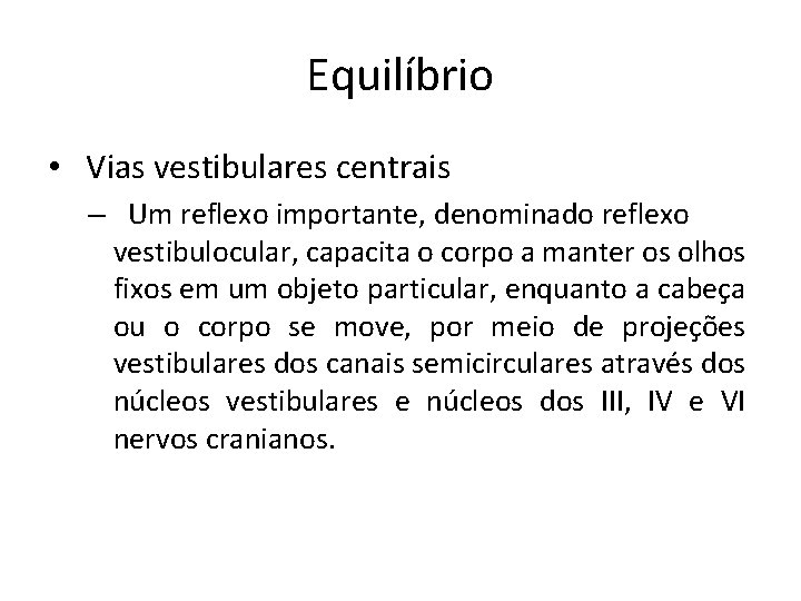 Equilíbrio • Vias vestibulares centrais – Um reflexo importante, denominado reflexo vestibulocular, capacita o