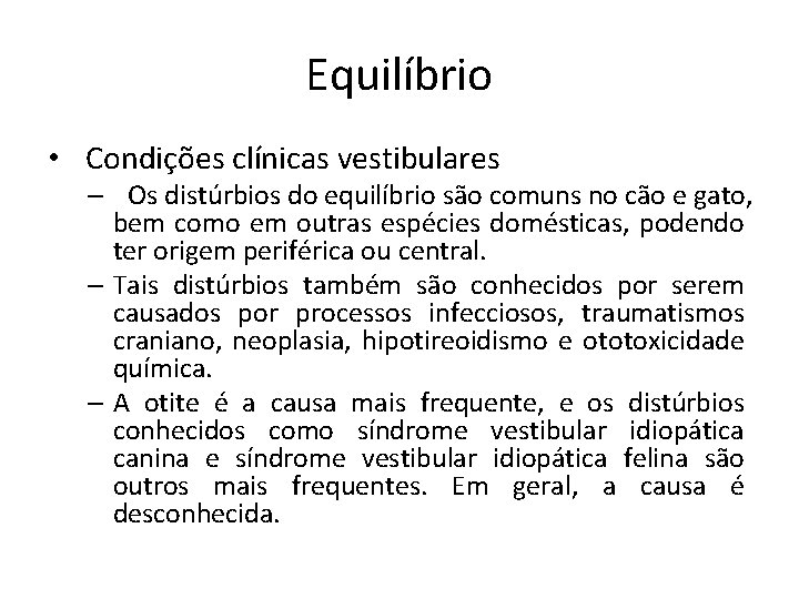 Equilíbrio • Condições clínicas vestibulares – Os distúrbios do equilíbrio são comuns no cão