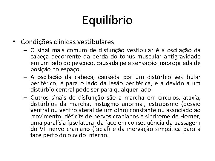 Equilíbrio • Condições clínicas vestibulares – O sinal mais comum de disfunção vestibular é