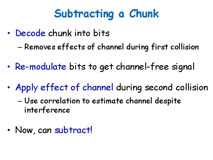 Subtracting a Chunk • Decode chunk into bits – Removes effects of channel during