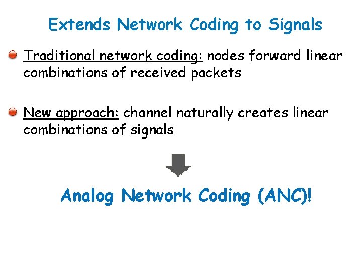 Extends Network Coding to Signals Traditional network coding: nodes forward linear combinations of received