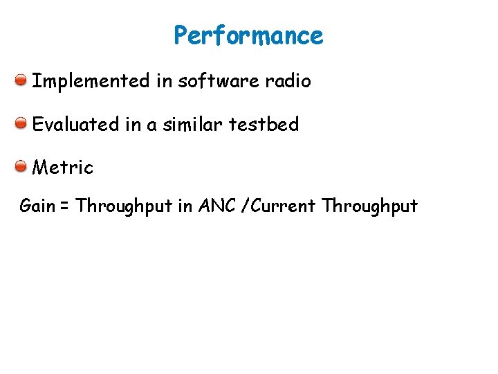 Performance Implemented in software radio Evaluated in a similar testbed Metric Gain = Throughput