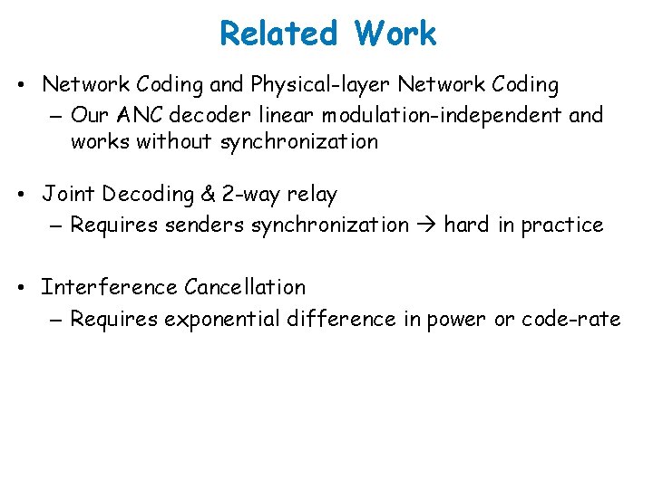 Related Work • Network Coding and Physical-layer Network Coding – Our ANC decoder linear