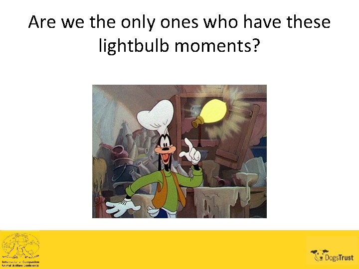 Are we the only ones who have these lightbulb moments? 