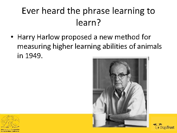 Ever heard the phrase learning to learn? • Harry Harlow proposed a new method