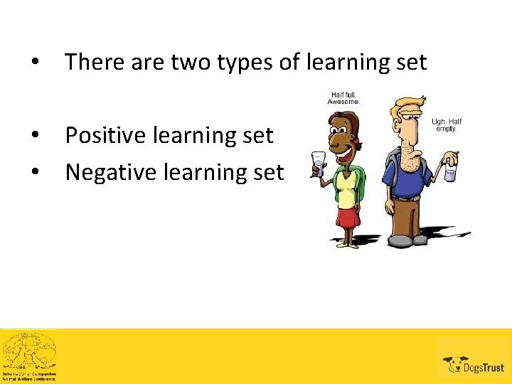  • There are two types of learning set • Positive learning set •